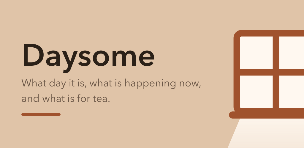 A warm cream feature graphic showing a four-pane window in sienna brown, with morning light falling through it and pooling on the floor below, with the words Daysome, What day it is, what is happening now, and what is for tea.